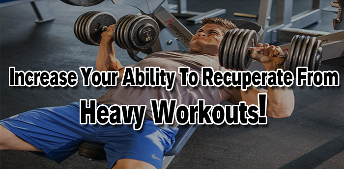 Increase Your Ability To Recuperate From Heavy Workouts